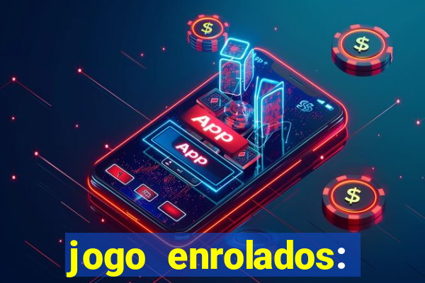 jogo enrolados: problema em dobro